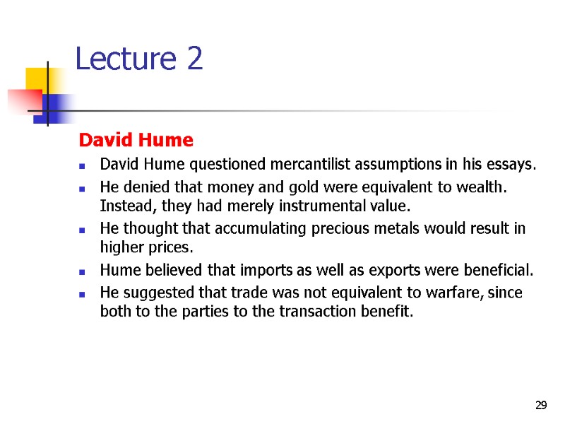 29 Lecture 2 David Hume David Hume questioned mercantilist assumptions in his essays. 
